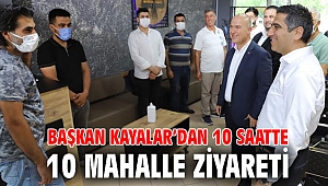 Başkan Kayalar’dan 10 Saatte 10 Mahalle Ziyareti