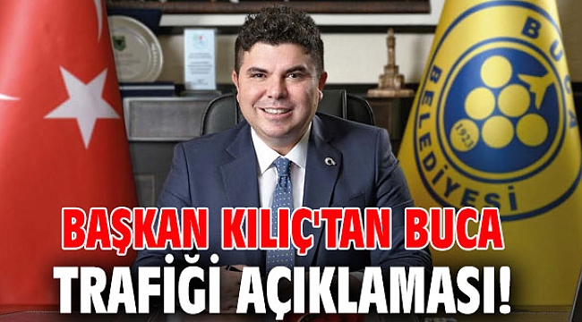 Başkan Kılıç'tan Buca trafiği açıklaması!