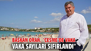 Başkan Oran, “Çeşme’de vaka sayıları sıfırlandı”