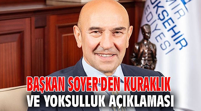 Başkan Soyer'den kuraklık ve yoksulluk açıklaması