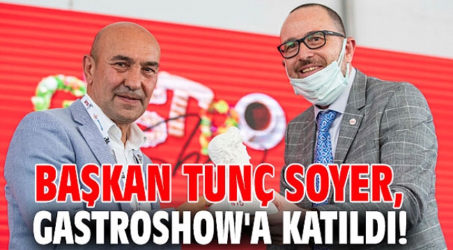 Başkan Soyer, GastroShow'a katıldı!