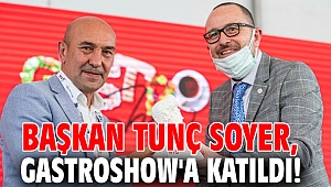 Başkan Soyer, GastroShow'a katıldı!