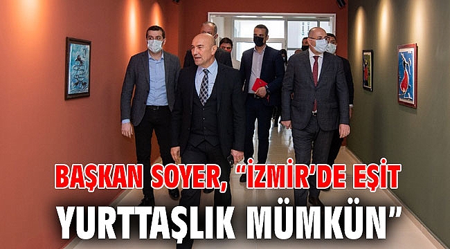 Başkan Soyer: İzmir’de eşit yurttaşlık mümkün