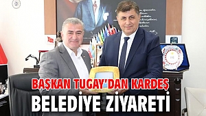 Başkan Tugay’dan kardeş belediye ziyareti