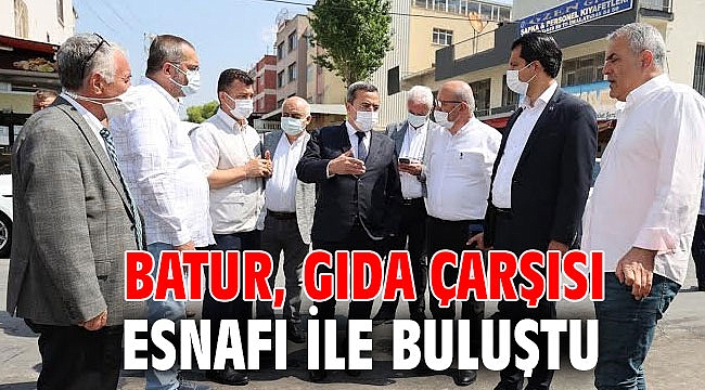 Batur, Gıda Çarşısı esnafı ile buluştu