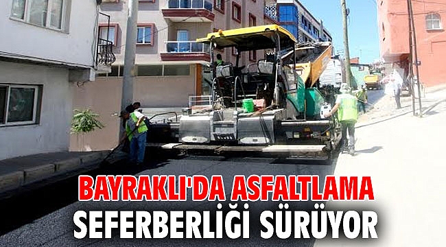 BAYRAKLI'DA ASFALTLAMA SEFERBERLİĞİ SÜRÜYOR
