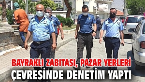 BAYRAKLI ZABITASI, PAZAR YERLERİ ÇEVRESİNDE DENETİM YAPTI