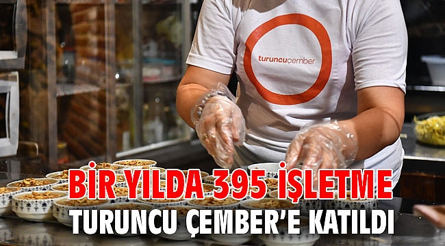 Bir yılda 395 işletme Turuncu Çember’e katıldı