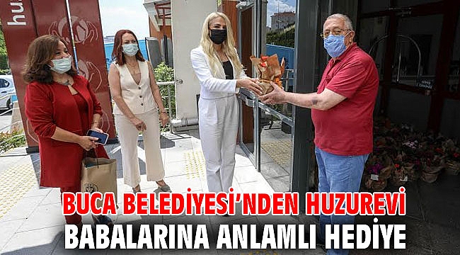 Buca Belediyesi’nden huzurevi babalarına anlamlı hediye