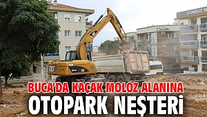 Buca’da kaçak moloz alanına otopark neşteri 