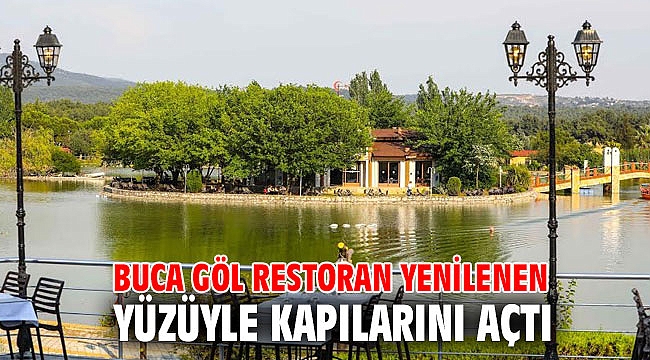 Buca Göl Restoran yenilenen yüzüyle kapılarını açtı