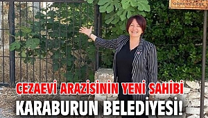 Cezaevi arazisinin yeni sahibi Karaburun Belediyesi! 