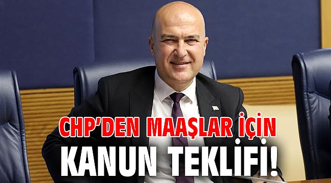 CHP’den maaşlar için kanun teklifi!