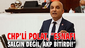 CHP’li Polat'tan flaş esnaf açıklaması