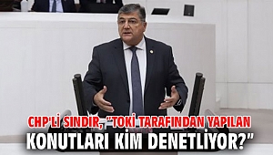 CHP'li Sındır, “TOKİ tarafından yapılan konutları kim denetliyor?”