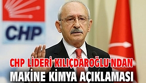 CHP lideri Kılıçdaroğlu'ndan makine kimya açıklaması