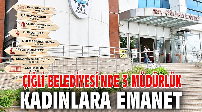 Çiğli Belediyesi'nde 3 Müdürlük Kadınlara Emanet