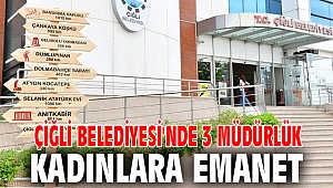 Çiğli Belediyesi'nde 3 Müdürlük Kadınlara Emanet