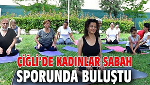 Çiğli’de Kadınlar Sabah Sporunda Bir Araya Geliyor!