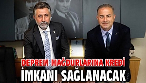 Deprem mağdurlarına kredi imkanı sağlanacak
