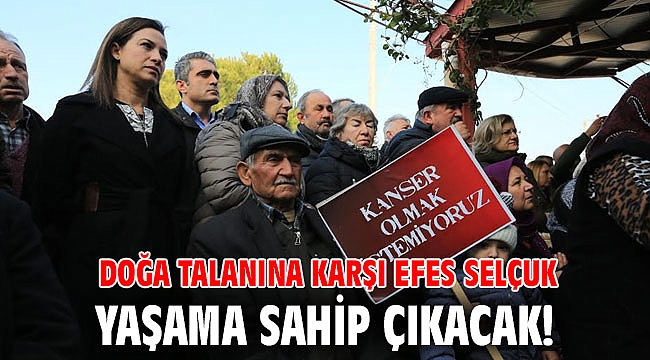 Doğa talanına karşı Efes Selçuk yaşama sahip çıkacak!