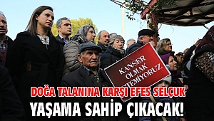 Doğa talanına karşı Efes Selçuk yaşama sahip çıkacak!