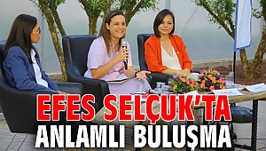 EFES SELÇUK’TA ANLAMLI BULUŞMA