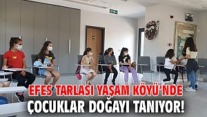 Efes Tarlası Yaşam Köyü’nde çocuklar doğayı tanıyor!
