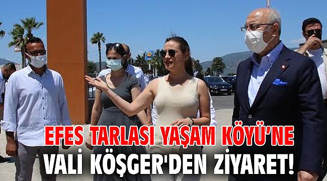 Efes Tarlası Yaşam Köyü’ne Vali Köşger'den ziyaret!