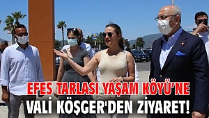 Efes Tarlası Yaşam Köyü’ne Vali Köşger'den ziyaret!
