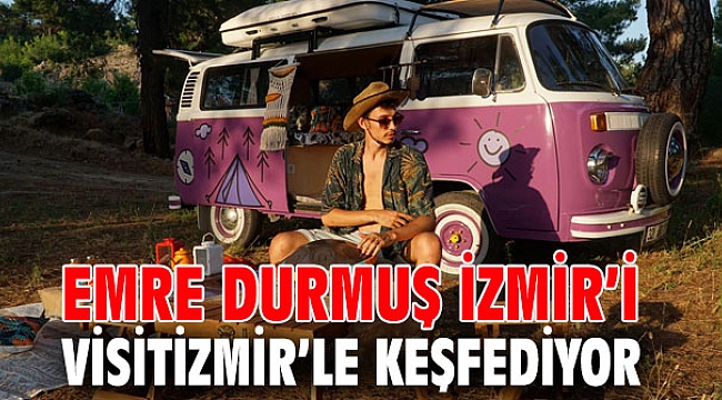 Emre Durmuş İzmir’i Visitİzmir’le Keşfediyor