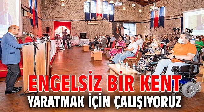 Engelsiz bir kent yaratmak için çalışıyoruz