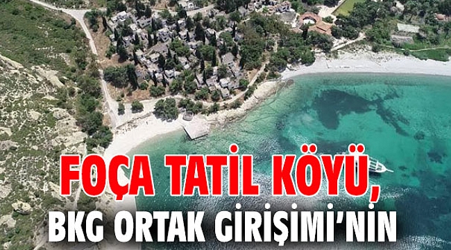 Foça Tatil Köyü, BKG Ortak Girişimi’nin