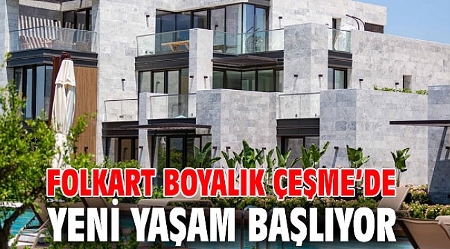 Folkart Boyalık Çeşme’de, yeni yaşam başlıyor