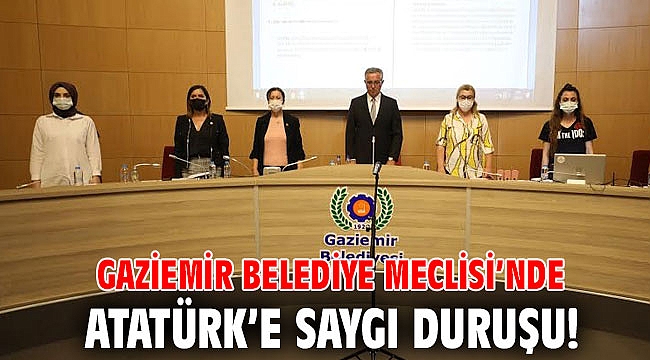 Gaziemir Belediye Meclisi’nde Atatürk’e saygı duruşu!