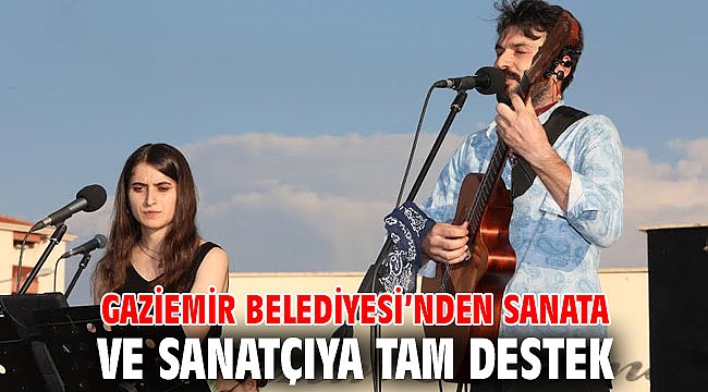 Gaziemir Belediyesi’nden sanata ve sanatçıya tam destek