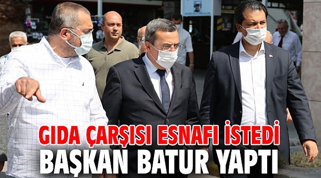 Gıda Çarşısı esnafı istedi Başkan Batur yaptı