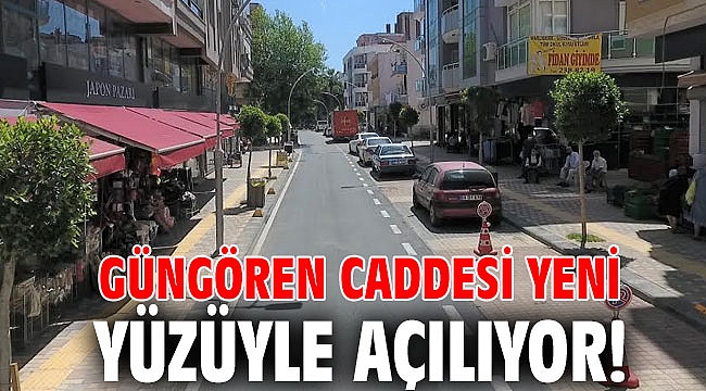 Güngören Caddesi yeni yüzüyle açılıyor!