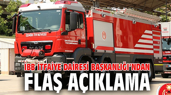 İBB İtfaiye Dairesi Başkanlığı’ndan flaş açıklama
