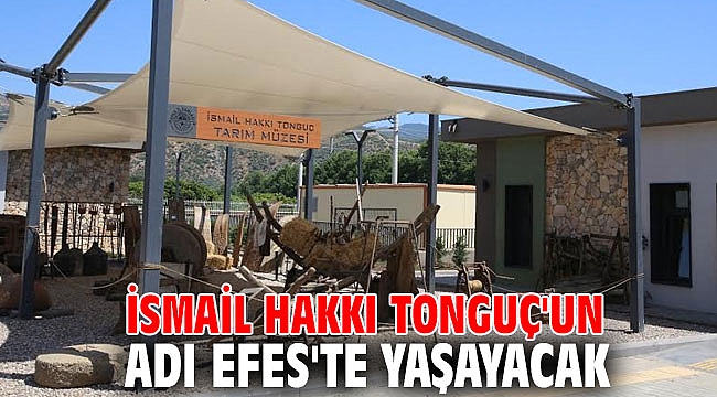 İsmail Hakkı Tonguç'un adı Efes'te yaşayacak