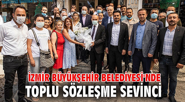 İzmir Büyükşehir Belediyesi'nde toplu sözleşme sevinci