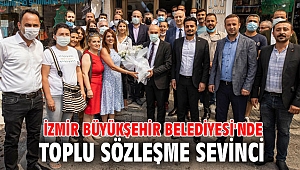İzmir Büyükşehir Belediyesi'nde toplu sözleşme sevinci