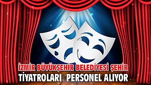 İzmir Büyükşehir Belediyesi Şehir Tiyatroları personel alıyor