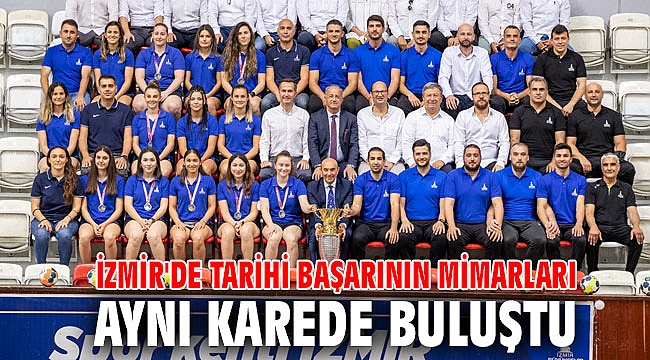 İzmir'de tarihi başarının mimarları aynı karede buluştu