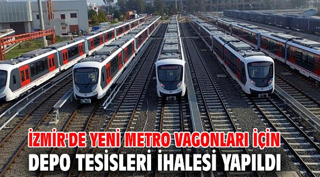 İzmir'de yeni metro vagonları için depo tesisleri ihalesi yapıldı