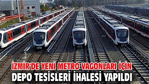 İzmir'de yeni metro vagonları için depo tesisleri ihalesi yapıldı