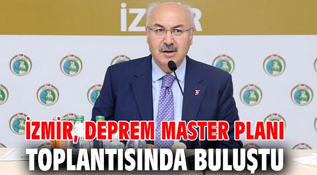 İzmir, Deprem Master Planı toplantısında buluştu