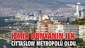 İzmir dünyanın ilk Cittaslow Metropolü oldu