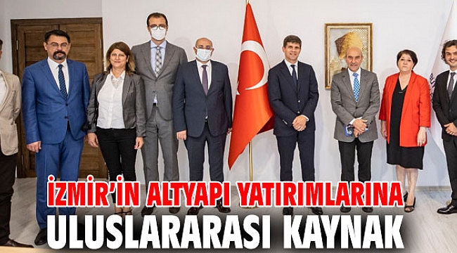 İzmir’in altyapı yatırımlarına uluslararası kaynak