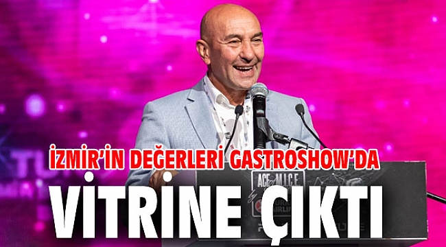 İzmir’in değerleri GastroShow’da vitrine çıktı